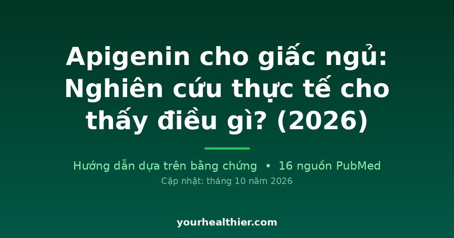 Apigenin cho giấc ngủ: Nghiên cứu thực tế cho thấy điều gì? (2026)