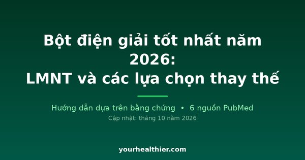 Bột điện giải tốt nhất năm 2026: LMNT và các lựa chọn thay thế