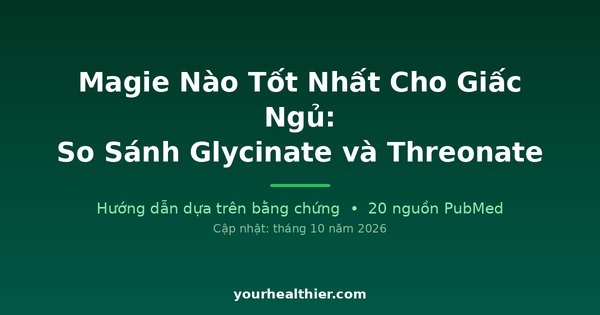 Magie Nào Tốt Nhất Cho Giấc Ngủ: So Sánh Glycinate và Threonate