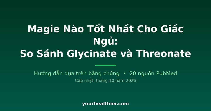 Magie Nào Tốt Nhất Cho Giấc Ngủ: So Sánh Glycinate và Threonate