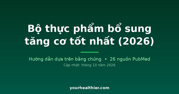 Bộ thực phẩm bổ sung tăng cơ tốt nhất (2026)