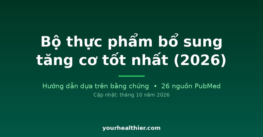 Bộ thực phẩm bổ sung tăng cơ tốt nhất (2026)