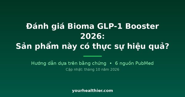 Đánh giá Bioma GLP-1 Booster 2026: Sản phẩm này có thực sự hiệu quả?
