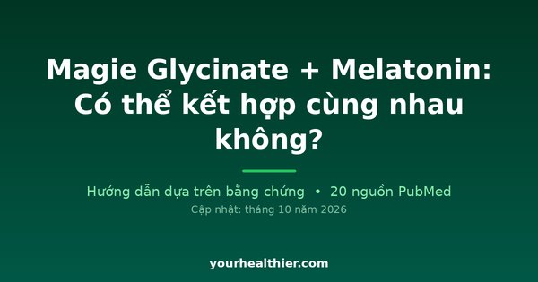 Magie Glycinate + Melatonin: Có thể kết hợp cùng nhau không?