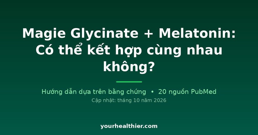 Magie Glycinate + Melatonin: Có thể kết hợp cùng nhau không?