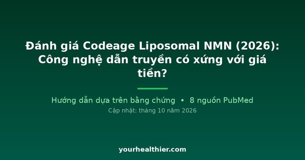 Đánh giá Codeage Liposomal NMN (2026): Công nghệ dẫn truyền có xứng với giá tiền?