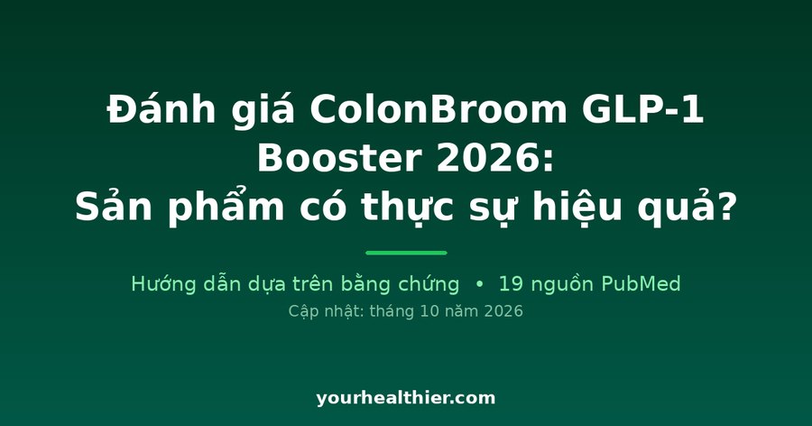 Đánh giá ColonBroom GLP-1 Booster 2026: Sản phẩm có thực sự hiệu quả?