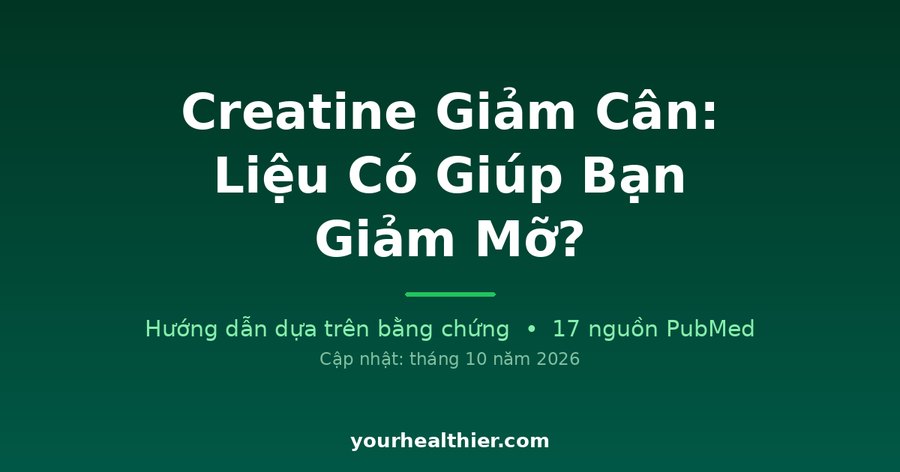 Creatine Giảm Cân: Liệu Có Giúp Bạn Giảm Mỡ?
