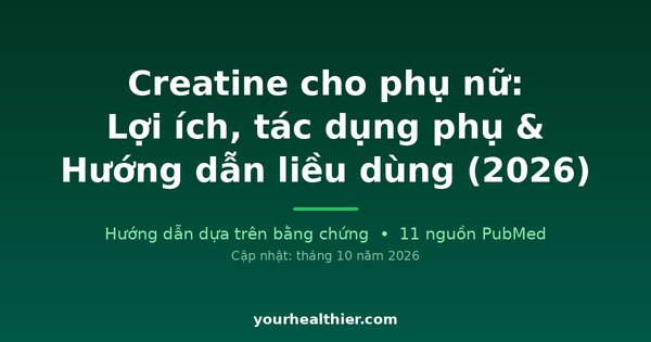 Creatine cho phụ nữ: Lợi ích, tác dụng phụ & Hướng dẫn liều dùng (2026)