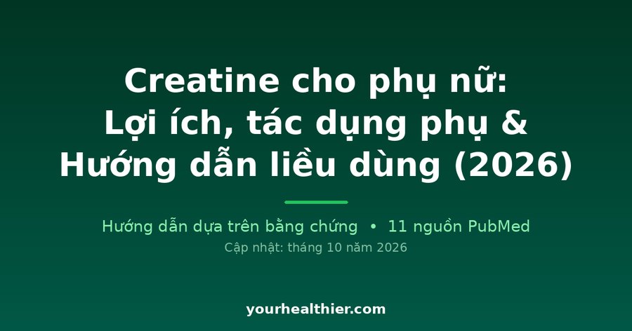 Creatine cho phụ nữ: Lợi ích, tác dụng phụ & Hướng dẫn liều dùng (2026)