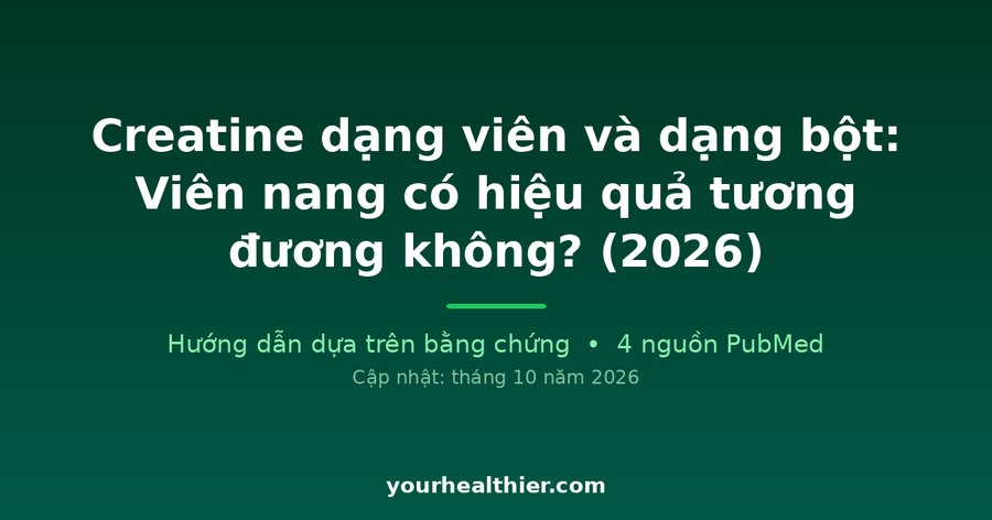Creatine dạng viên và dạng bột: Viên nang có hiệu quả tương đương không? (2026)