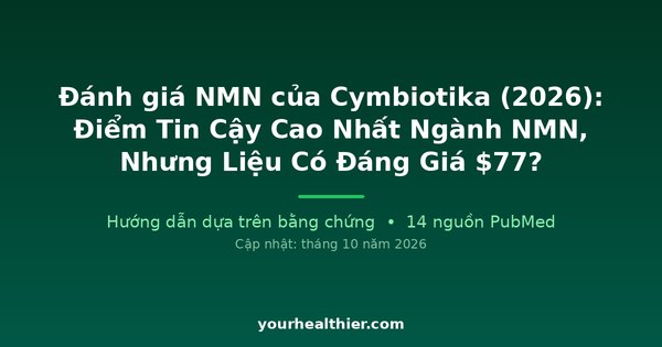 Đánh giá NMN của Cymbiotika (2026): Điểm Tin Cậy Cao Nhất Ngành NMN, Nhưng Liệu Có Đáng Giá $77?