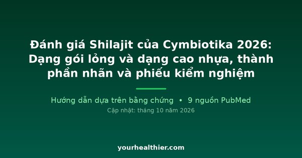 Đánh giá Shilajit của Cymbiotika 2026: Dạng gói lỏng và dạng cao nhựa, thành phần nhãn và phiếu kiểm nghiệm