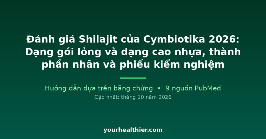 Đánh giá Shilajit của Cymbiotika 2026: Dạng gói lỏng và dạng cao nhựa, thành phần nhãn và phiếu kiểm nghiệm