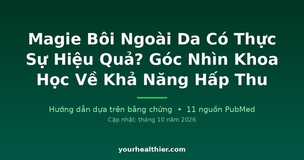 Magie Bôi Ngoài Da Có Thực Sự Hiệu Quả? Góc Nhìn Khoa Học Về Khả Năng Hấp Thu