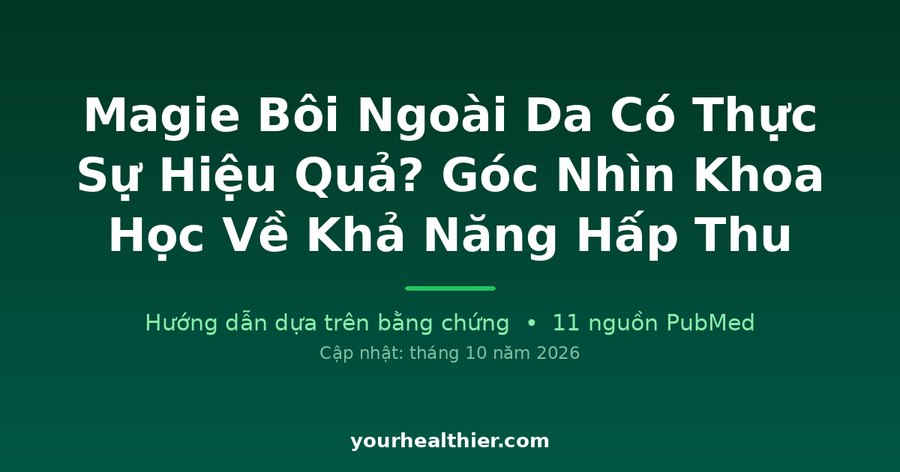 Magie Bôi Ngoài Da Có Thực Sự Hiệu Quả? Góc Nhìn Khoa Học Về Khả Năng Hấp Thu
