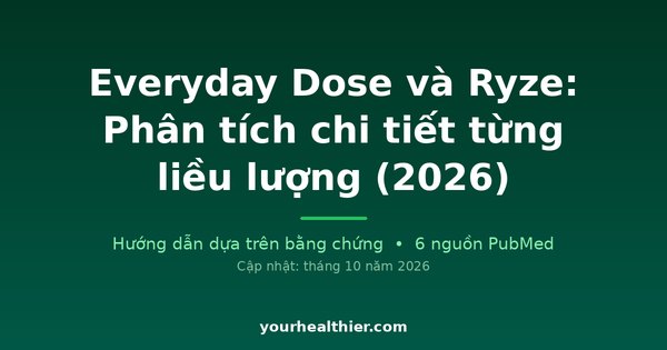 Everyday Dose và Ryze: Phân tích chi tiết từng liều lượng (2026)