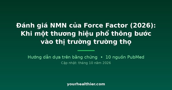 Đánh giá NMN của Force Factor (2026): Khi một thương hiệu phổ thông bước vào thị trường trường thọ