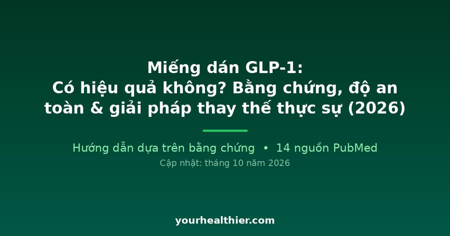 Miếng dán GLP-1: Có hiệu quả không? Bằng chứng, độ an toàn & giải pháp thay thế thực sự (2026)