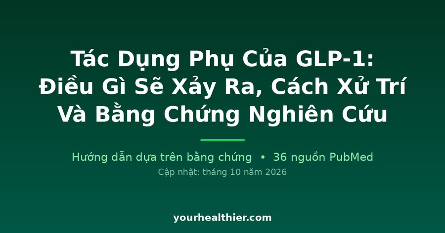 Tác Dụng Phụ Của GLP-1: Điều Gì Sẽ Xảy Ra, Cách Xử Trí Và Bằng Chứng Nghiên Cứu