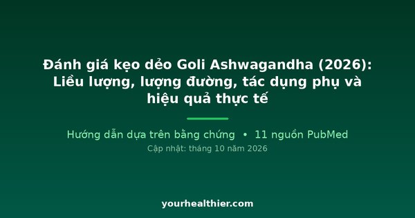 Đánh giá kẹo dẻo Goli Ashwagandha (2026): Liều lượng, lượng đường, tác dụng phụ và hiệu quả thực tế