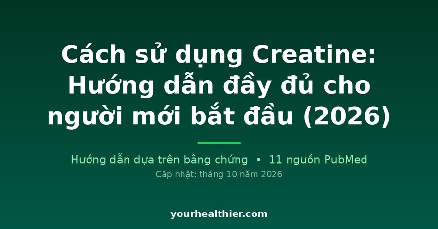 Cách sử dụng Creatine: Hướng dẫn đầy đủ cho người mới bắt đầu (2026)