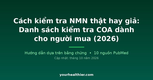 Cách kiểm tra NMN thật hay giả: Danh sách kiểm tra COA dành cho người mua (2026)