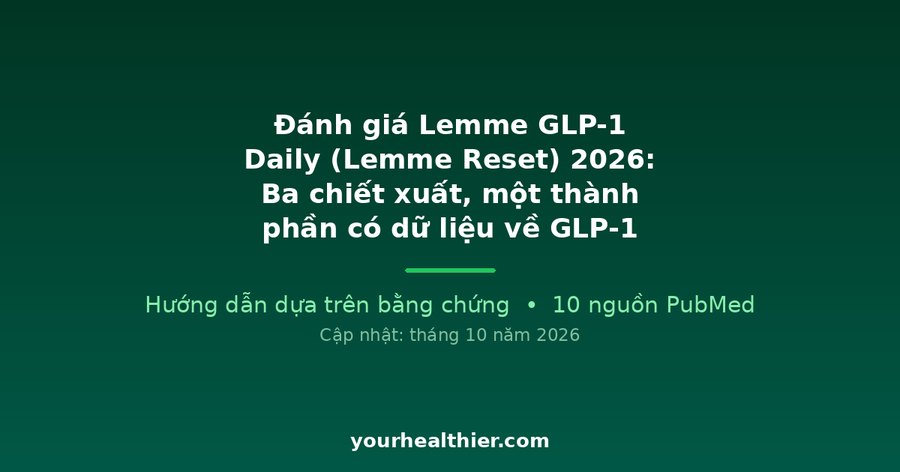 Đánh giá Lemme GLP-1 Daily (Lemme Reset) 2026: Ba chiết xuất, một thành phần có dữ liệu về GLP-1