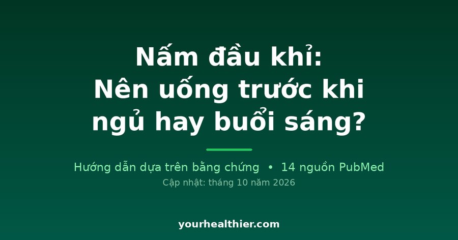 Nấm đầu khỉ: Nên uống trước khi ngủ hay buổi sáng?