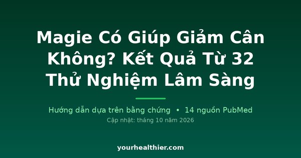 Magie Có Giúp Giảm Cân Không? Kết Quả Từ 32 Thử Nghiệm Lâm Sàng