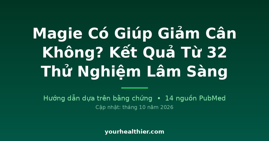 Magie Có Giúp Giảm Cân Không? Kết Quả Từ 32 Thử Nghiệm Lâm Sàng