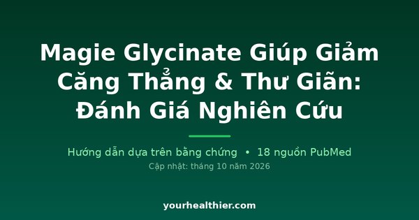 Magie Glycinate Giúp Giảm Căng Thẳng & Thư Giãn: Đánh Giá Nghiên Cứu