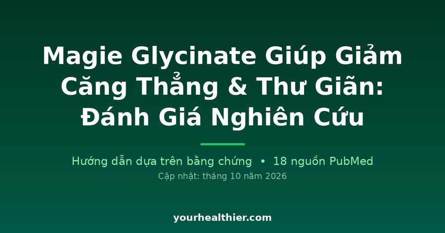 Magie Glycinate Giúp Giảm Căng Thẳng & Thư Giãn: Đánh Giá Nghiên Cứu