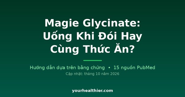 Magie Glycinate: Uống Khi Đói Hay Cùng Thức Ăn?