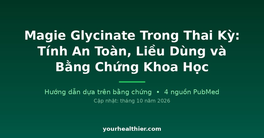 Magie Glycinate Trong Thai Kỳ: Tính An Toàn, Liều Dùng và Bằng Chứng Khoa Học