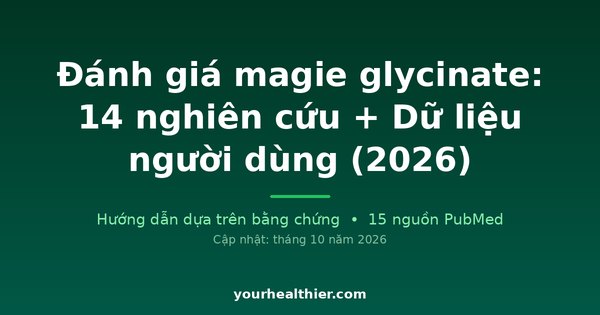 Đánh giá magie glycinate: 14 nghiên cứu + Dữ liệu người dùng (2026)