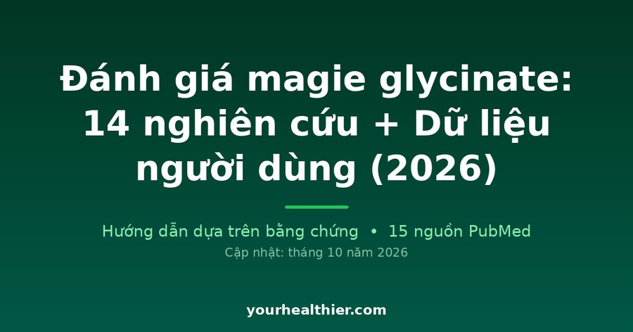 Đánh giá magie glycinate: 14 nghiên cứu + Dữ liệu người dùng (2026)