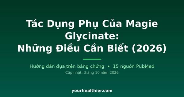 Tác Dụng Phụ Của Magie Glycinate: Những Điều Cần Biết (2026)