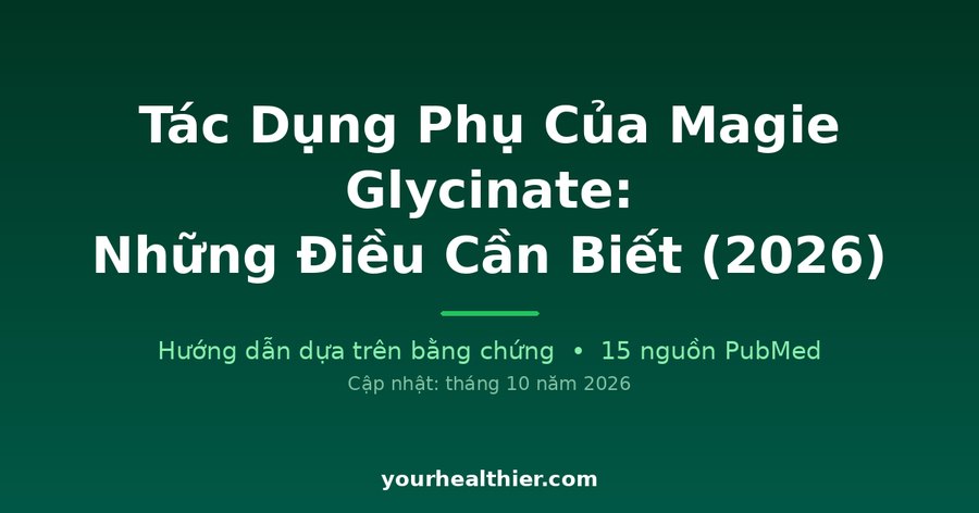 Tác Dụng Phụ Của Magie Glycinate: Những Điều Cần Biết (2026)