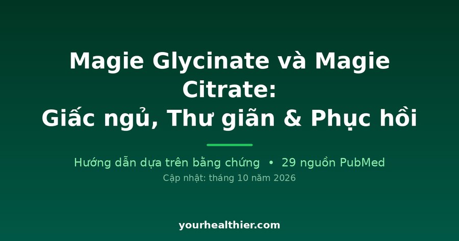 Magie Glycinate và Magie Citrate: Giấc ngủ, Thư giãn & Phục hồi