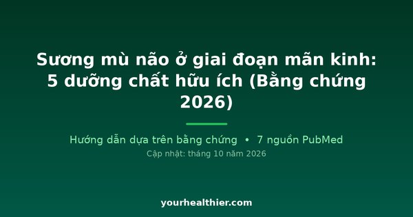 Sương mù não ở giai đoạn mãn kinh: 5 dưỡng chất hữu ích (Bằng chứng 2026)
