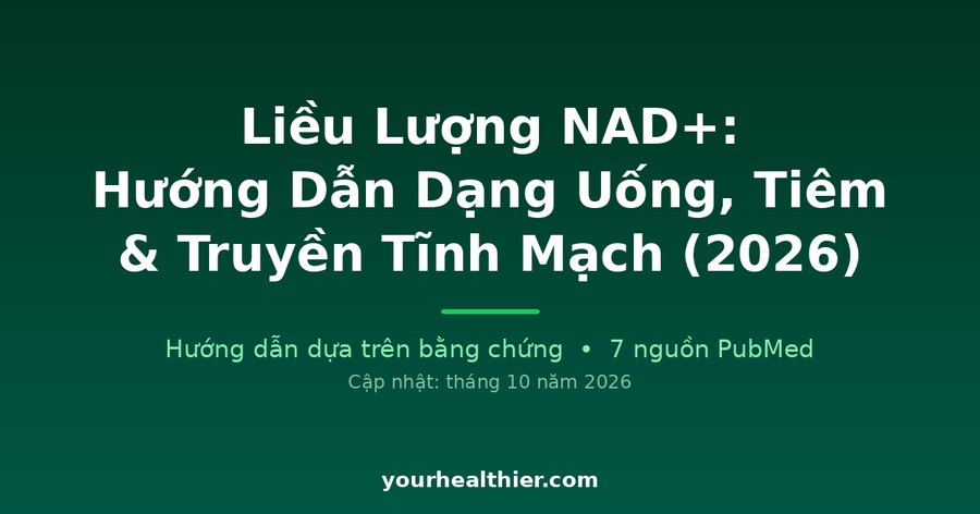 Liều Lượng NAD+: Hướng Dẫn Dạng Uống, Tiêm & Truyền Tĩnh Mạch (2026)