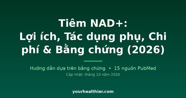 Tiêm NAD+: Lợi ích, Tác dụng phụ, Chi phí & Bằng chứng (2026)