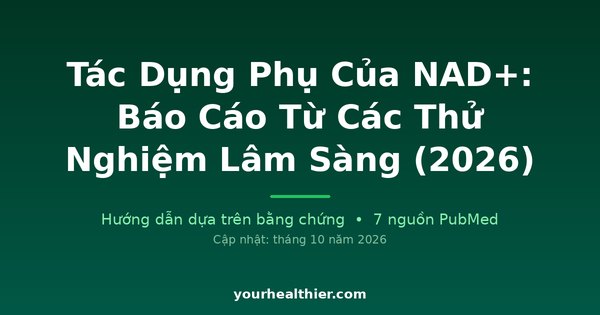 Tác Dụng Phụ Của NAD+: Báo Cáo Từ Các Thử Nghiệm Lâm Sàng (2026)