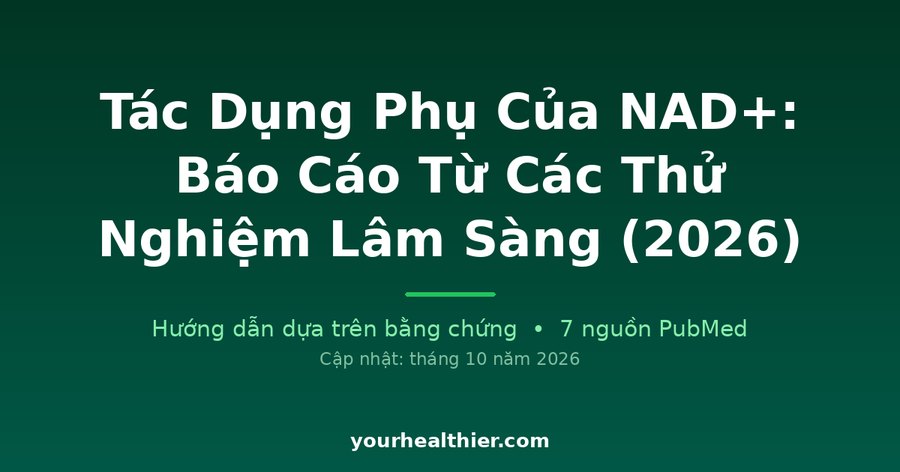 Tác Dụng Phụ Của NAD+: Báo Cáo Từ Các Thử Nghiệm Lâm Sàng (2026)
