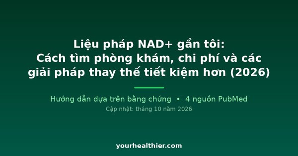 Liệu pháp NAD+ gần tôi: Cách tìm phòng khám, chi phí và các giải pháp thay thế tiết kiệm hơn (2026)