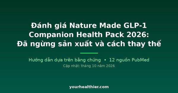Đánh giá Nature Made GLP-1 Companion Health Pack 2026: Đã ngừng sản xuất và cách thay thế