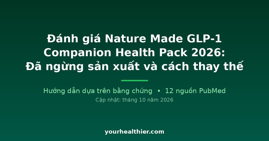 Đánh giá Nature Made GLP-1 Companion Health Pack 2026: Đã ngừng sản xuất và cách thay thế