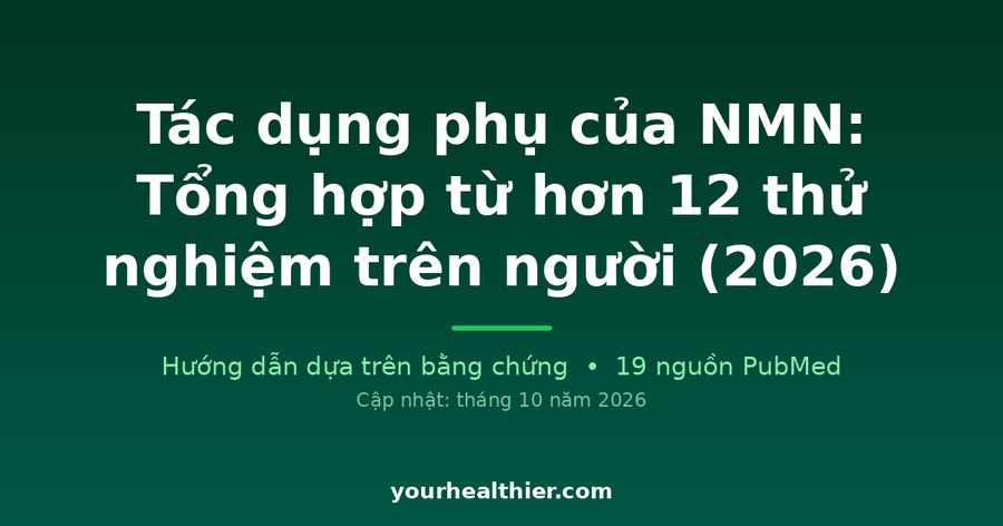 Tác dụng phụ của NMN: Tổng hợp từ hơn 12 thử nghiệm trên người (2026)