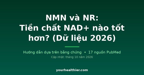 NMN và NR: Tiền chất NAD+ nào tốt hơn? (Dữ liệu 2026)